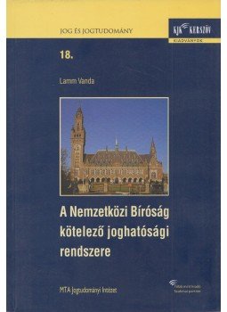 Lamm Vanda - A Nemzetközi Bíróság kötelező joghatósági rendszere, Budapest 2005 antikvár könyv