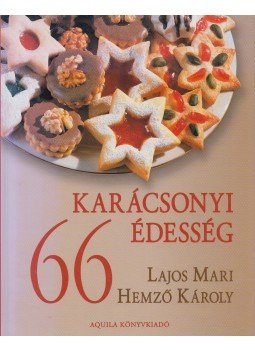 Hemző Károly, Lajos Mari - 66 karácsonyi édesség Hemző Károly, Lajos Mari - 66 karácsonyi édesség, Budapest 2006 antikvár könyv