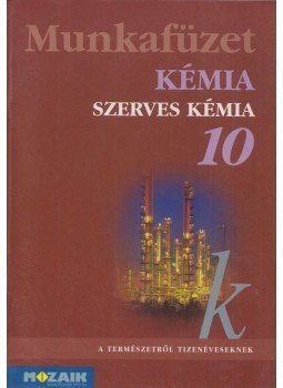 Horváth Balázs, Péntek Lászlóné, Dr. Síposné Dr. Kedves Éva - Kémia munkafüzet 10. Horváth Balázs, Péntek Lászlóné, Dr. Síposné Dr. Kedves Éva - Kémia munkafüzet 10., Szeged 2004 antikvár könyv