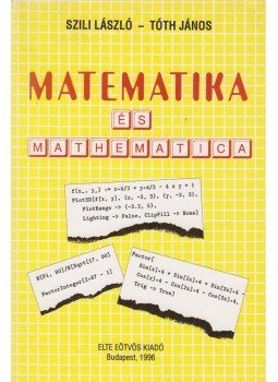 Dr. Szili László, Tóth János - Matematika és mathematica Dr. Szili László, Tóth János - Matematika és mathematica, Budapest 1996 antikvár könyv
