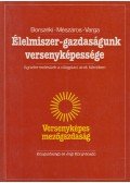 Borszéki Éva,Mészáros Sándor,Varga Gyula - Élelmiszer-gazdaságunk versenyképessége