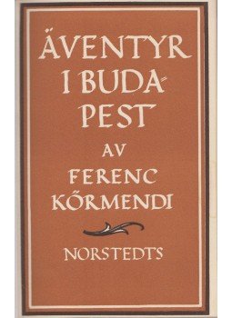 Ferenc Körmendi - Äventyr i Budapest Ferenc Körmendi - Äventyr i Budapest, Stockholm 1936 antikvár könyv