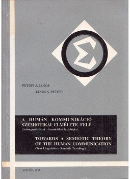 Petőfi S. János - A humán kommunikáció szemiotikai elmélete felé Petőfi S. János - A humán kommunikáció szemiotikai elmélete felé, 1991 antikvár könyv
