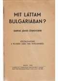 Darvas János - Mit láttam Bulgáriában?