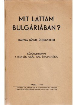 Darvas János - Mit láttam Bulgáriában? Darvas János - Mit láttam Bulgáriában?, Kassa 1943 antikvár könyv