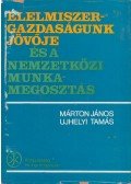 Márton János,Ujhelyi Tamás - Élelmiszergazdaságunk jövője és a nemzetközi munkamegosztás