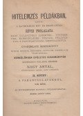 Nagy Antal - Hitelemzés példákban, vagyis: A katholikus hit- és erkölcstan rövid foglalata nagy választékú idézetek-, történetek-, elbeszélések-, példák-, példázatok- s hasonlatokkal megvilágítva. II. kötet: A parancsolatokról 2-ik rész