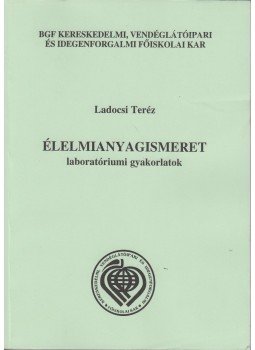 Ladocsi Teréz - Élelmianyagismeret laboratóriumi gyakorlatok, Budapest 2004 antikvár könyv