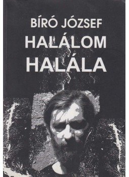 Bíró József - Halálom halála Bíró József - Halálom halála, Budapest 2008 antikvár könyv