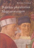 Bozóki András - Politikai pluralizmus Magyarországon