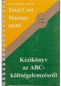 Michael R. Ostrenga,Terrence R. Ozan,Robert D. McIlhattan,Marcus D. Harwood - Total Cost Management / Kézikönyv az ABC-költségelemzésről