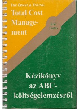 Michael R. Ostrenga, Terrence R. Ozan, Robert D. McIlhattan, Marcus D. Harwood - Total Cost Management / Kézikönyv az ABC-költségelemzésről,  1997 antikvár könyv