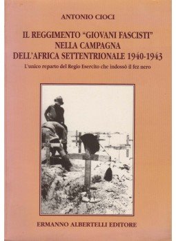Antonio Cioci - Il Reggimento "Giovani Fascisti" Nella Campagna Dell'Africa Settentrionale 1940 - 1943 Volume 1,  1998 antikvár könyv