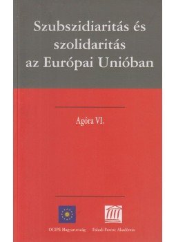 Frivaldszky János - Szubszidiaritás és szolidaritás az Európai Unióban, Budapest 2006 antikvár könyv