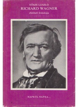 Eösze László - Richard Wagner életének krónikája, Budapest 1983 antikvár könyv