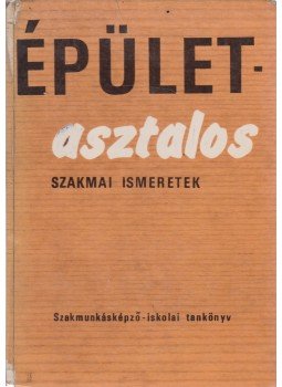 Lele Dezső, Tamási Zoltán - Épületasztalos szakmai ismeretek Lele Dezső, Tamási Zoltán - Épületasztalos szakmai ismeretek, Budapest 1971 antikvár könyv