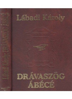 Lábadi Károly, Bognár Antal - Drávaszög ábécé Lábadi Károly, Bognár Antal - Drávaszög ábécé, Eszék-Budapest 1996 antikvár könyv