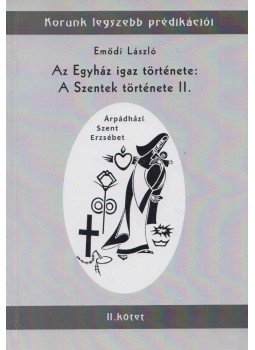 Emődi László - Az Egyház igaz története: A Szentek története II., Budapest 2015 antikvár könyv