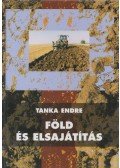 Tanka Endre - Föld és elsajátítás