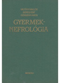 Miltényi Miklós, Beregi Edit, Görgényi Ákos - Gyermeknefrológia Miltényi Miklós, Beregi Edit, Görgényi Ákos - Gyermeknefrológia, Budapest 1987 antikvár könyv