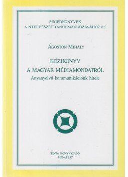 Ágoston Mihály - Kézikönyv a magyar médiamondatról (dedikált), Budapest 2008 antikvár könyv