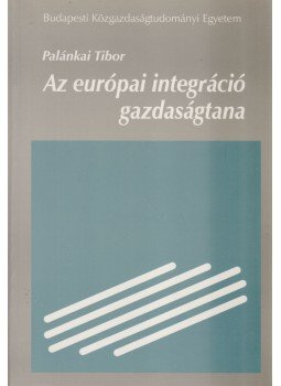 Palánkai Tibor - Az európai integráció gazdaságtana, Budapest 1998 antikvár könyv