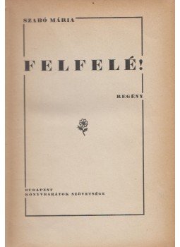 Szabó Mária - Felfelé! Szabó Mária - Felfelé!, Budapest 0 antikvár könyv