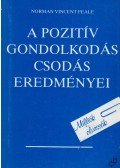 Peale, Norman Vincent - A pozitív gondolkodás csodás eredményei