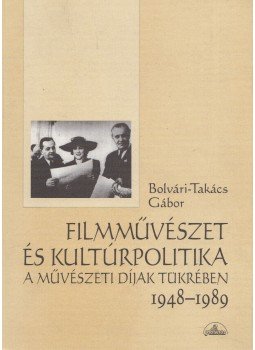 Bolvári-Takács Gábor - Filmművészet és kultúrpolitika a művészeti díjak tükrében 1948-1989 (dedikált), Budapest 1998 antikvár könyv