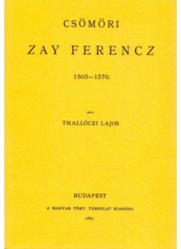 Thallóczy Lajos - Csömöri Zay Ferencz 1505-1570, null 2010 antikvár könyv