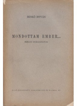 Benkő István - Mondottam ember... (dedikált) Benkő István - Mondottam ember... (dedikált), Kecskemét 0 antikvár könyv