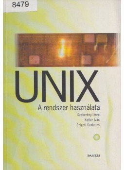 Szeberényi Imre, Ketler Iván, Szigeti Szabolcs - Unix - A rendszer használata Szeberényi Imre, Ketler Iván, Szigeti Szabolcs - Unix - A rendszer használata, Budapest 2004 antikvár könyv