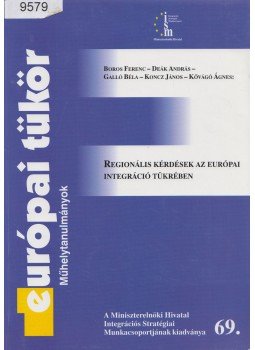 Boros Ferenc, Deák András, Galló Béla, Koncz János, Kővágó Ágnes - Regionális kérdések az európai integráció tükrében, Budapest 2000 antikvár könyv