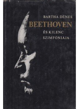 Bartha Dénes - Beethoven és kilenc szimfóniája Bartha Dénes - Beethoven és kilenc szimfóniája, Budapest 1970 antikvár könyv