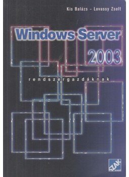 Kis Balázs, Lovassy Zsolt - Windows Server 2003 - Rendszergazdáknak Kis Balázs, Lovassy Zsolt - Windows Server 2003 - Rendszergazdáknak, Bicske 2004 antikvár könyv