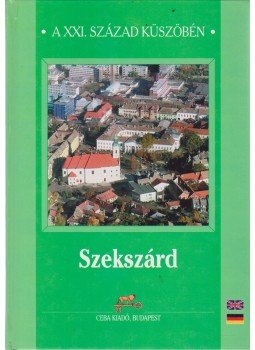 Bunovácz Dezső, Balázs Kovács Sándor - Szekszárd Bunovácz Dezső, Balázs Kovács Sándor - Szekszárd, Budapest 2002 antikvár könyv