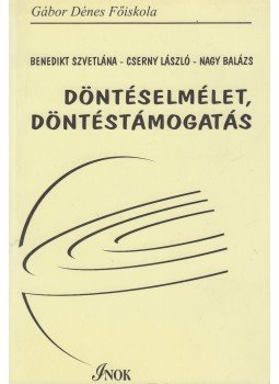 Benedikt Szvetlána, Cserny László, Nagy Balázs - Döntéselmélet, döntéstámogatás Benedikt Szvetlána, Cserny László, Nagy Balázs - Döntéselmélet, döntéstámogatás, Budapest 2006 antikvár könyv