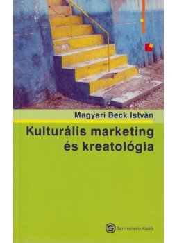 Magyari Beck István - Kulturális marketing és kreatológia, Budapest 2006 antikvár könyv