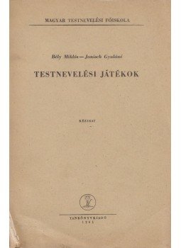 Bély Miklós, Janisch Gyuláné - Testnevelési játékok Bély Miklós, Janisch Gyuláné - Testnevelési játékok, Budapest 1961 antikvár könyv