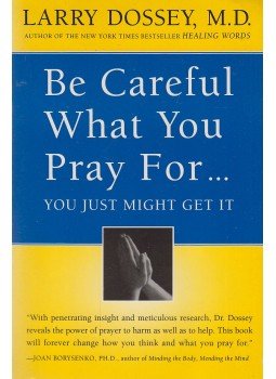 Dossey, Larry - Be Careful What You Pray For...You Just Might Get It, New York 1998 antikvár könyv