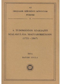 Batári Gyula - A tudományos szaksajtó kialakulása Magyarországon (1721-1867) (dedikált), Budapest 1994 antikvár könyv