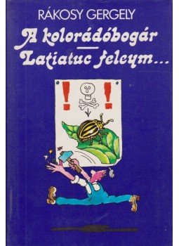 Rákosy Gergely - A kolorádóbogár/ Latiatuc feleym... (dedikált) Rákosy Gergely - A kolorádóbogár/ Latiatuc feleym... (dedikált), Budapest 1981 antikvár könyv