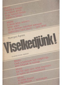 Nyerges Ágnes - Viselkedjünk! (dedikált) Nyerges Ágnes - Viselkedjünk! (dedikált), Budapest 0 antikvár könyv