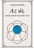 Varga Gabriella - Az út, amely tőlem hozzátok vezet (dedikált)