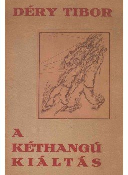 Déry Tibor - A kéthangú kiáltás Déry Tibor - A kéthangú kiáltás, Wien 1922 antikvár könyv