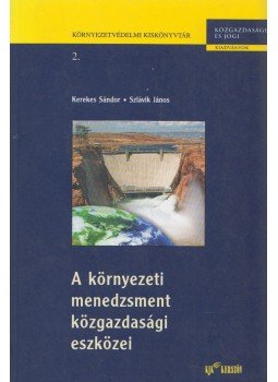 Kerekes Sándor, Szlávik János - A környezeti menedzsment közgazdasági eszközei, Budapest 2003 antikvár könyv