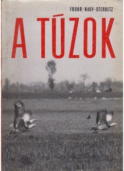 Dr. Sterbetz István, Dr. Fodor Tamás, Dr. Nagy Lajos - A túzok (dedikált) Dr. Sterbetz István, Dr. Fodor Tamás, Dr. Nagy Lajos - A túzok (dedikált), Budapest 1971 antikvár könyv