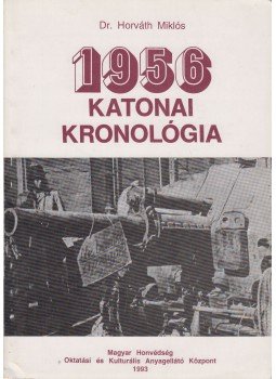 Dr. Horváth Miklós - 1956 katonai kronológia,  1993 antikvár könyv