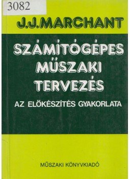 J. J. Marchant - Számítógépes műszaki tervezés J. J. Marchant - Számítógépes műszaki tervezés, Budapest 1988 antikvár könyv