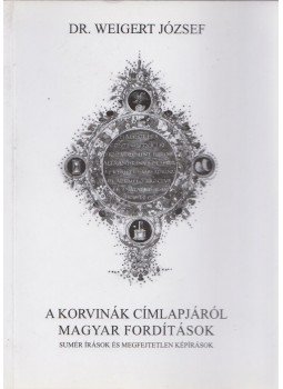 Weigert József - A korvinák címlapjáról magyar fordítások Weigert József - A korvinák címlapjáról magyar fordítások, 2013 antikvár könyv